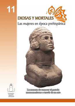 11 DIOSAS Y MORTALES Las Mujeres en Época Prehispánica