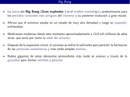 Big Bang • La teoría del Big Bang (Gran explosión ) es el