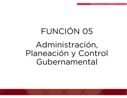 FUNCIÓN 05 Administración, Planeación y Control Gubernamental
