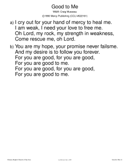 Good to Me a) I cry out for your hand of mercy to heal me. I