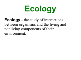Ecology - the study of interactions between organisms and the living