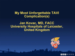 My Most Unforgettable TAVI Complication(s) Jan Kovac, MD, FACC