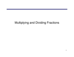 Multiplying and Dividing Fractions... and Mixed Numbers. • Dividing