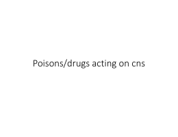 Poisons/drugs acting on cns