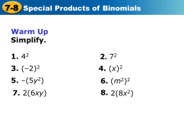7-8 Special Products of Binomials Warm Up Simplify. 1. 42 3. (–2)2 4