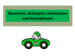 Synonyms, Antonyms, Homonyms, Homographs, and Homophones