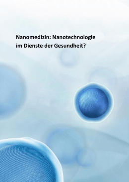 Nanomedizin: Nanotechnologie im Dienste der Gesundheit?