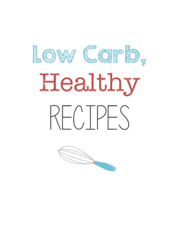 Low Carb, Healthy Recipes
