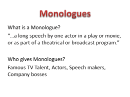 What is a Monologue? “…a long speech by one actor in a play or