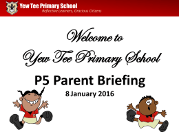 P5 Parent Briefing - Yew Tee Primary School