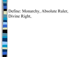 Define: Monarchy, Absolute Ruler, Divine Right,
