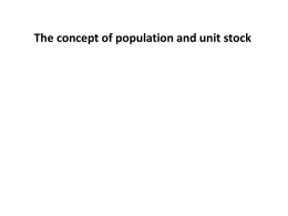 Concept of population and unit stock