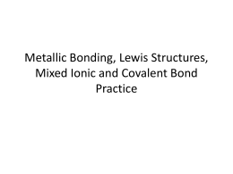 Metallic Bonding, Lewis Structures, Mixed Ionic and Covalent Bond