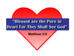 Blessed are the Pure in Heart For They Shall See