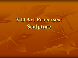 3-D Art Processes: Sculpture An Introduction