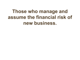 Those who manage and assume the financial risk of new business.