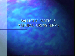 BALLISTIC PARTICLE MANUFACTURING (BPM)
