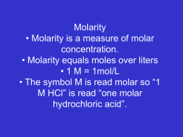 Molarity • Molarity is a measure of molar concentration. • Molarity