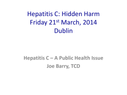 Hepatitis C: Hidden Harm Friday 21st March, 2014 Dublin