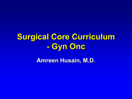 Surgical Core Curriculum - Gyn Onc Amreen Husain, MD