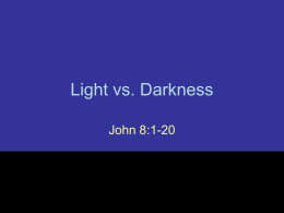 TITLE: Light vs. Darkness TEXT: John 8:1-20