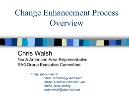 Change Enhancement Process, Overview, by Chris Walsh, North