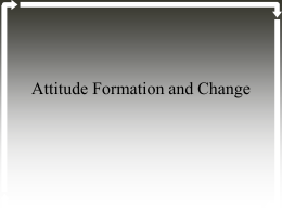 Attitude Formation and Change What is an attitude?