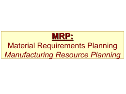 MRP: Material Resource Planning Manufacturing Resource Planning