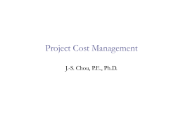 Project Cost Management - Jui-Sheng (Rayson) Chou, PE, Ph.D.