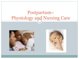 Postpartum~ Physiology and Nursing Care