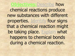 Objectives:Describe how chemical reactions produce new
