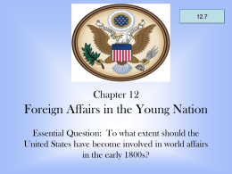 Chapter 12 Foreign Affairs in the Young Nation Essential Question