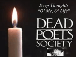 Deep Thoughts: O` Me, O` Life