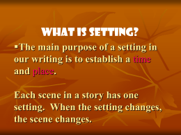 Setting The main purpose of a setting in our writing is to establish a
