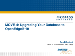 MOVE-4: Upgrading Your Database to OpenEdge® 10 Gus Björklund