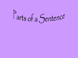 Parts of a Sentence PPT - Mrs macdonald teacher.com