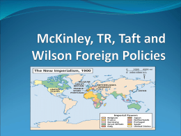 TR, Taft and Wilson Foreign Policies