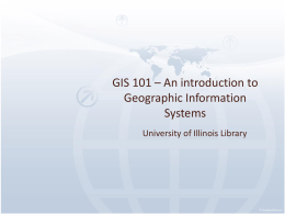 GIS 101 - University Library, University of Illinois at Urbana