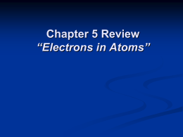 Chapter 5 Review *Electrons in Atoms