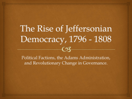The Rise of Jeffersonian Democracy, 1796 - 1808 - fchs