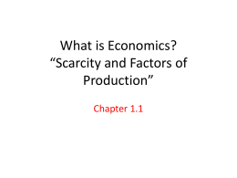 What is Economics? *Scarcity and Factors of Production