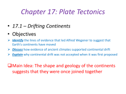 Chapter 17: Plate Tectonics 17.1 – Drifting Continents