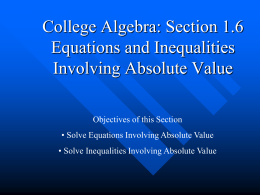 College Algebra: Section 1.7 Equations and Inequalities Involving