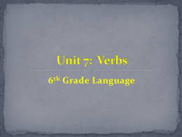 Unit 7: Verbs - Mrs. Flowers` 6th Grade