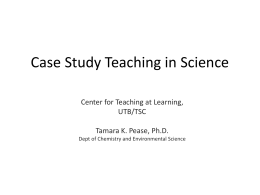 Case Study Teaching in Science - The University of Texas at