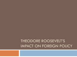 Theodore Roosevelt*s Impact on Foreign Policy