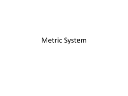 Metric System - Ms. Clark`s Science