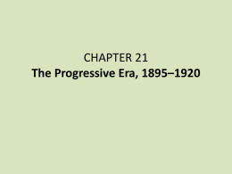 CHAPTER 21 The Progressive Era, 1895*1920
