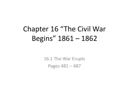 Chapter 16 *The Civil War Begins* 1861 * 1862