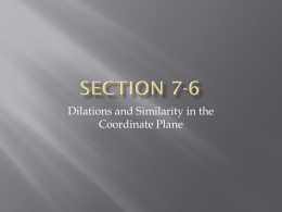 Section 7-6 Dilations and Similarity in the Coordinate Plane